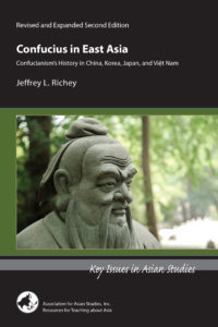 Confucius in East Asia: Confucianism’s History in China, Korea, Japan, and Viet Nam (Jeffrey L. Richey)