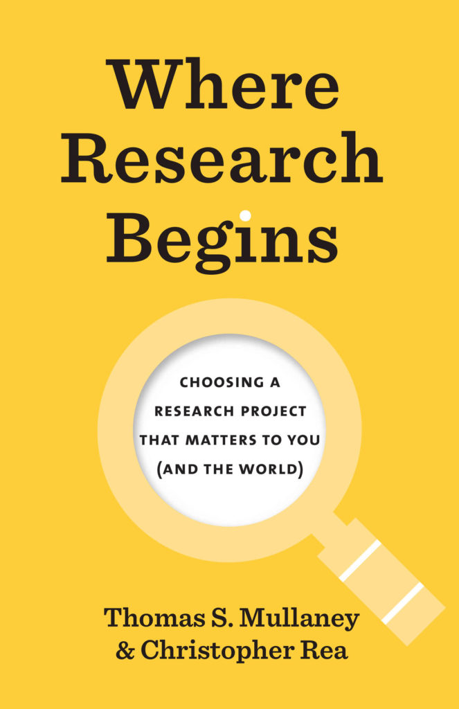 Cover of "Where Research Begins: Choosing a Research Project that Matters to You (And the World)," by Thomas S. Mullaney and Christopher Rea