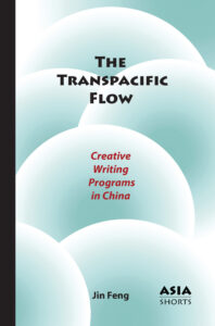 The Transpacific Flow: Creative Writing Programs in China (Jin Feng)