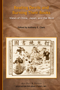 BEATING DEVILS AND BURNING THEIR BOOKS: Views of China, Japan, and the West (Edited by Anthony E. Clark)