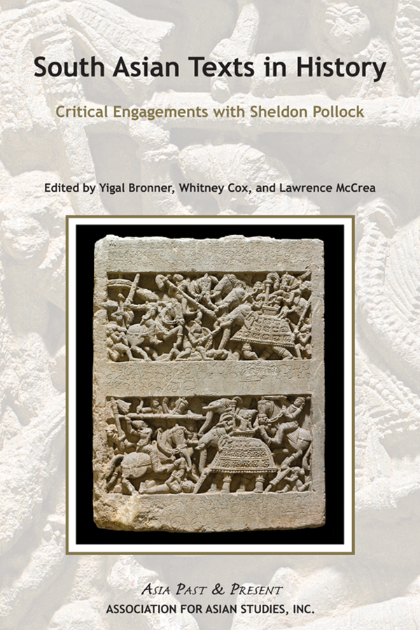 Cover of SOUTH ASIAN TEXTS IN HISTORY: Critical Engagements with Sheldon Pollock (Edited by Yigal Bronner, Whitney Cox, and Lawrence McCrea)
