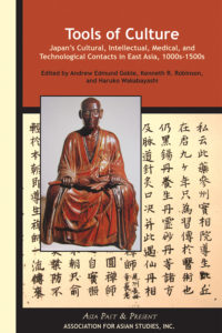 TOOLS OF CULTURE: Japan’s Cultural, Intellectual, Medical, and Technological Contacts in East Asia, 1100s–1500s. (Goble, Robinson, Wakabayashi)