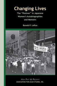 CHANGING LIVES: The ‘Postwar’ in Japanese Women’s Autobiographies and Memoirs (Ronald P. Loftus)