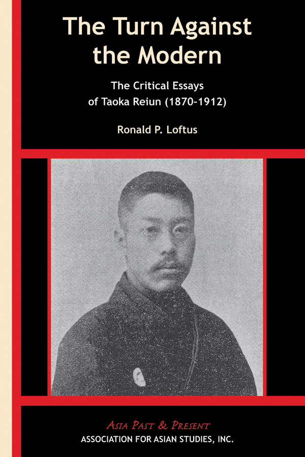 Cover of THE TURN AGAINST THE MODERN: The Critical Essays of Taoka Reiun (1870-1912) (Ronald P. Loftus)