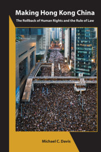 Cover of Michael C. Davis's book, Making Hong Kong China: The Rollback of Human Rights and the Rule of Law.