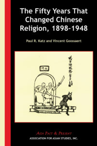 The Fifty Years That Changed Chinese Religion 1898–1948 (Paul R. Katz and Vincent Goossaert)