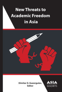 New Threats to Academic Freedom in Asia (Dimitar D. Gueorguiev, Editor)