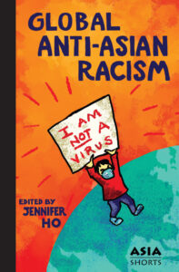 Global Anti-Asian Racism (Edited by Jennifer Ho)