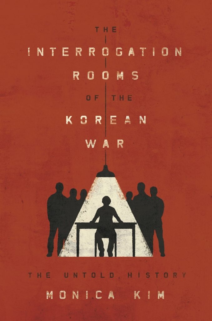 Cover of Monica Kim, The Interrogation Rooms of the Korea War: The Untold History