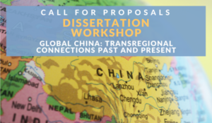 A promotional card has a map of China in the background. Text: Call for Proposals - Dissertation Workshop - Global China: Transregional Connections Past and Present