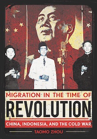 Cover of Migration in the Time of Revolution: China, Indonesia, and the Cold War, by Taomo Zhou