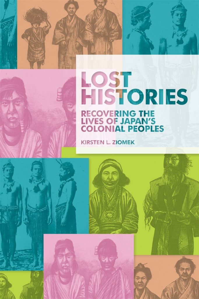 Cover of Kirsten L. Ziomek, Lost Histories: Recovering the Lives of Japan’s Colonial Peoples