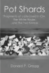 Book cover of "Pot Shards: Fragments of a Life Lived in CIA, the White House, and the Two Koreas by Donald P. Gregg." The book cover photo shows shattered Korean pottery. 
